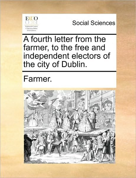Cover for Mike Farmer · A Fourth Letter from the Farmer, to the Free and Independent Electors of the City of Dublin. (Paperback Book) (2010)