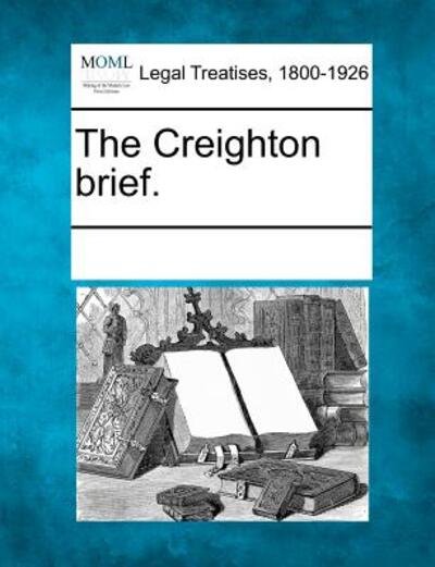 The Creighton Brief. - Multiple Contributors - 图书 - Gale Ecco, Making of Modern Law - 9781241029708 - 2011年2月1日