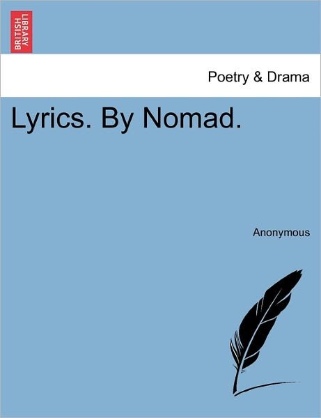 Lyrics. by Nomad. - Anonymous - 图书 - British Library, Historical Print Editio - 9781241058708 - 2011年2月15日