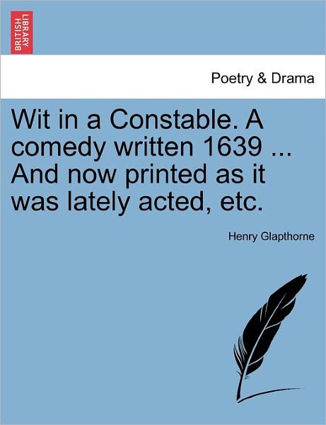 Cover for Henry Glapthorne · Wit in a Constable. a Comedy Written 1639 ... and Now Printed As It Was Lately Acted, Etc. (Paperback Book) (2011)