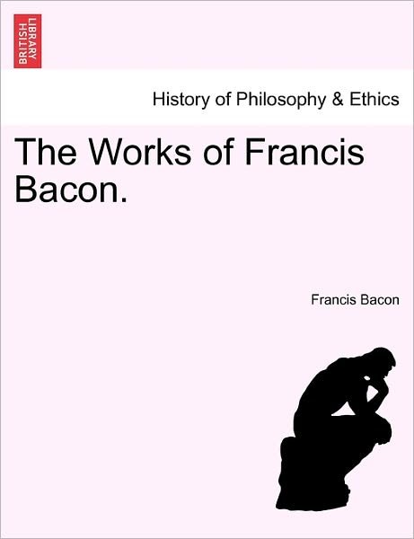 Cover for Francis Bacon · The Works of Francis Bacon. (Paperback Book) (2011)