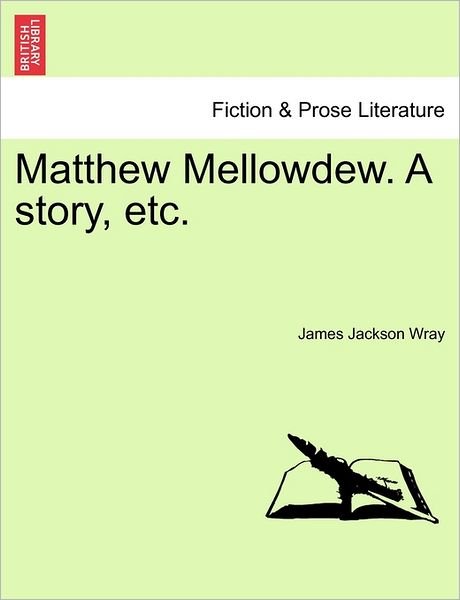 Cover for James Jackson Wray · Matthew Mellowdew. a Story, Etc. (Paperback Book) (2011)