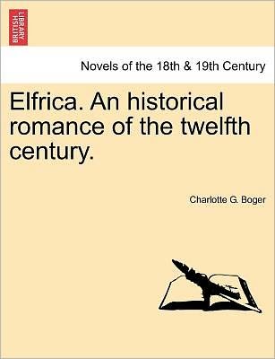 Cover for Charlotte G Boger · Elfrica. an Historical Romance of the Twelfth Century. (Paperback Book) (2011)