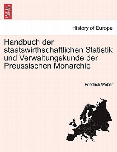 Cover for Friedrich Weber · Handbuch Der Staatswirthschaftlichen Statistik Und Verwaltungskunde Der Preussischen Monarchie (Paperback Book) (2011)