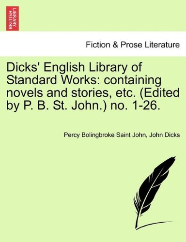 Cover for John Dicks · Dicks' English Library of Standard Works: Containing Novels and Stories, Etc. (Edited by P. B. St. John.) No. 1-26. (Paperback Book) (2011)