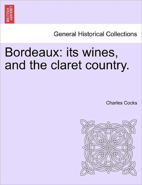 Cover for Charles Cocks · Bordeaux: Its Wines, and the Claret Country. (Paperback Book) (2011)