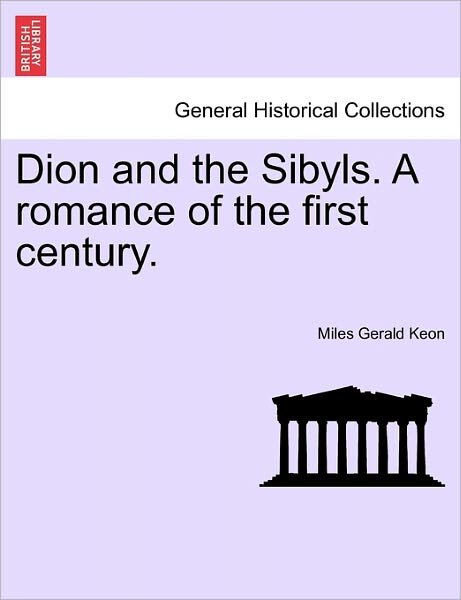 Cover for Miles Gerald Keon · Dion and the Sibyls. a Romance of the First Century, Vol. I (Paperback Book) (2011)