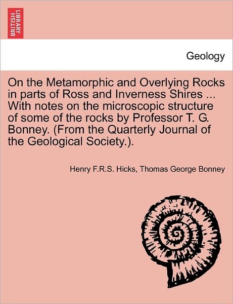 Cover for Henry F R S Hicks · On the Metamorphic and Overlying Rocks in Parts of Ross and Inverness Shires ... with Notes on the Microscopic Structure of Some of the Rocks by Profe (Paperback Book) (2011)