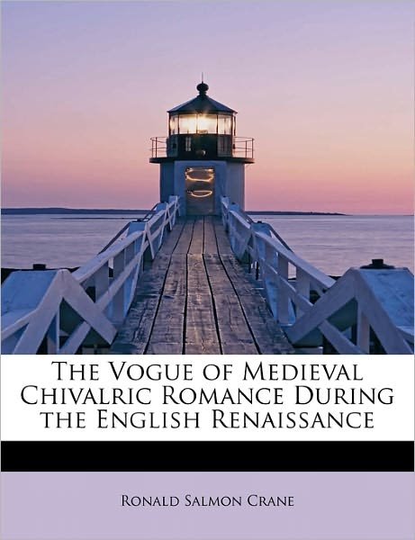 Cover for Ronald Salmon Crane · The Vogue of Medieval Chivalric Romance During the English Renaissance (Paperback Book) (2011)