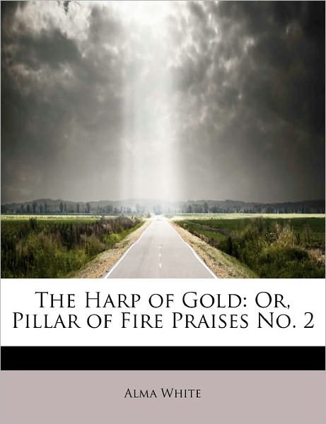 Cover for Alma White · The Harp of Gold: Or, Pillar of Fire Praises No. 2 (Paperback Book) (2011)