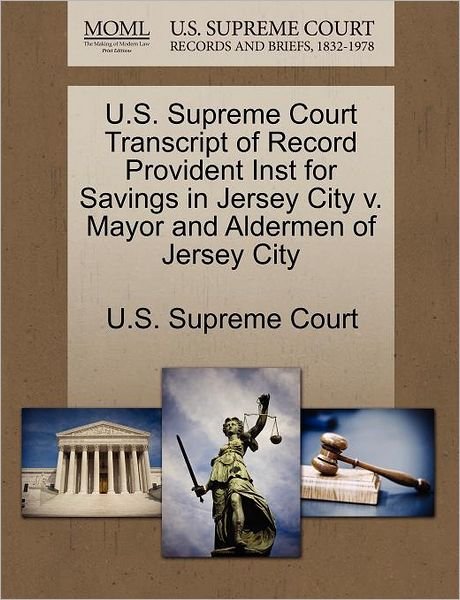 Cover for U S Supreme Court · U.s. Supreme Court Transcript of Record Provident Inst for Savings in Jersey City V. Mayor and Aldermen of Jersey City (Paperback Book) (2011)