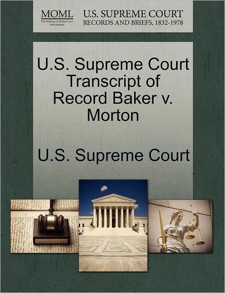 Cover for U S Supreme Court · U.s. Supreme Court Transcript of Record Baker V. Morton (Paperback Book) (2011)