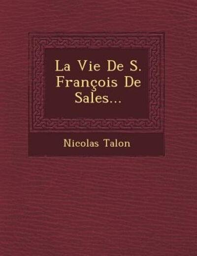 Cover for Nicolas Talon · La Vie De S. Francois De Sales... (Paperback Book) (2012)