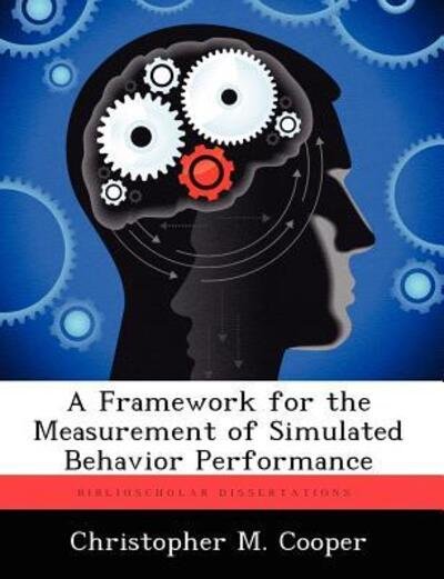 Cover for Christopher M Cooper · A Framework for the Measurement of Simulated Behavior Performance (Paperback Book) (2012)