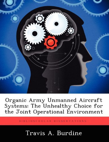 Cover for Travis A. Burdine · Organic Army Unmanned Aircraft Systems: the Unhealthy Choice for the Joint Operational Environment (Paperback Book) (2012)