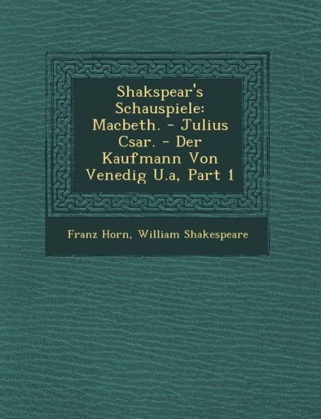 Cover for Franz Horn · Shakspear's Schauspiele: Macbeth. - Julius C Sar. - Der Kaufmann Von Venedig U.a, Part 1 (Paperback Book) (2012)