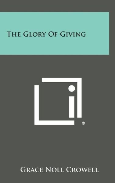 Cover for Grace Noll Crowell · The Glory of Giving (Hardcover Book) (2013)