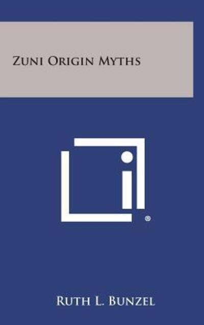 Cover for Ruth L Bunzel · Zuni Origin Myths (Hardcover Book) (2013)