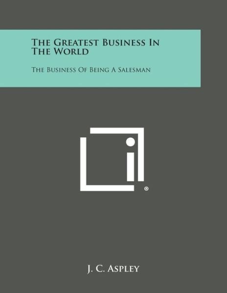 Cover for J. C. Aspley · The Greatest Business in the World: the Business of Being a Salesman (Paperback Book) (2013)