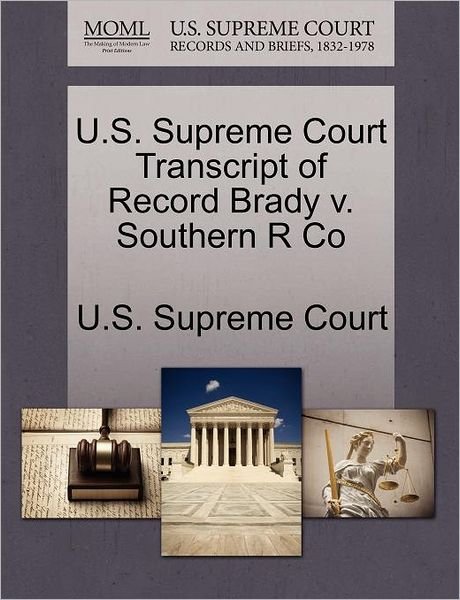 Cover for U S Supreme Court · U.s. Supreme Court Transcript of Record Brady V. Southern R Co (Paperback Book) (2011)