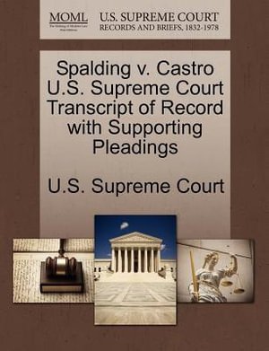 Cover for U S Supreme Court · Spalding V. Castro U.s. Supreme Court Transcript of Record with Supporting Pleadings (Paperback Book) (2011)