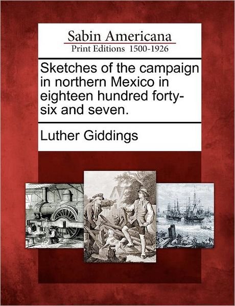 Cover for Luther Giddings · Sketches of the Campaign in Northern Mexico in Eighteen Hundred Forty-six and Seven. (Paperback Book) (2012)