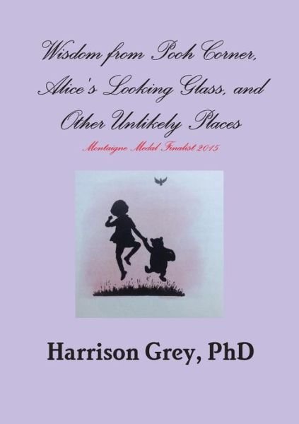 Cover for Harrison Grey · Wisdom from Pooh Corner, Alice's Looking Glass, and Other Unlikely Places (Paperback Book) (2014)