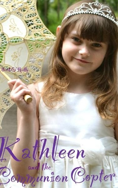 Cover for Avril O\'reilly · Kathleen and the Communion Copter (Hardcover Book) (2015)