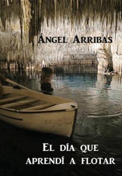 Cover for Ángel Arribas · El día que aprendí a flotar (Hardcover Book) (2015)
