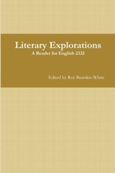 Cover for Roy Bearden-White · Literary Explorations: A Reader for English 2332 (Paperback Book) (2015)