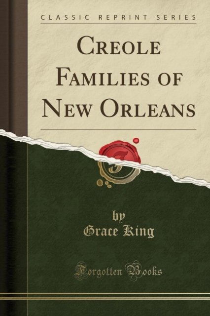 Cover for Grace King · Creole Families of New Orleans (Classic Reprint) (Paperback Book) (2018)