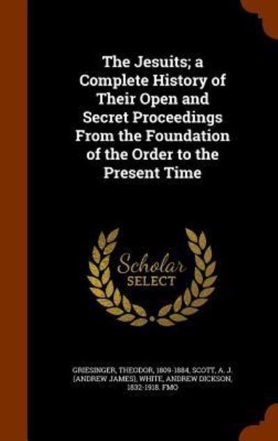 Cover for Theodor Griesinger · The Jesuits; A Complete History of Their Open and Secret Proceedings from the Foundation of the Order to the Present Time (Hardcover Book) (2015)