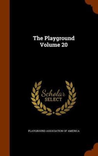 Cover for Playground Association of America · The Playground Volume 20 (Hardcover Book) (2015)