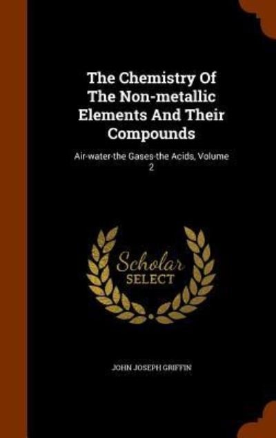 Cover for John Joseph Griffin · The Chemistry of the Non-Metallic Elements and Their Compounds (Hardcover Book) (2015)