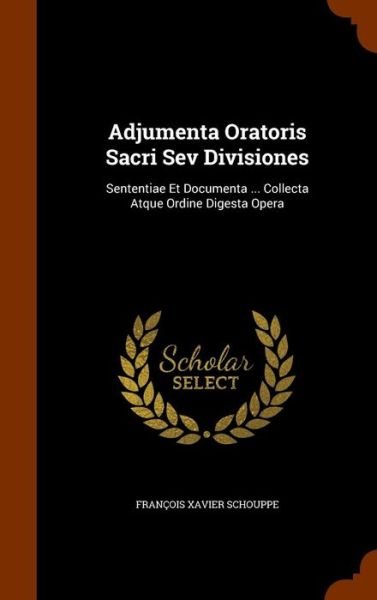 Cover for Francois Xavier Schouppe · Adjumenta Oratoris Sacri Sev Divisiones (Hardcover Book) (2015)