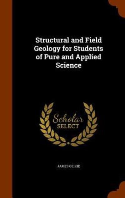 Cover for James Geikie · Structural and Field Geology for Students of Pure and Applied Science (Hardcover Book) (2015)