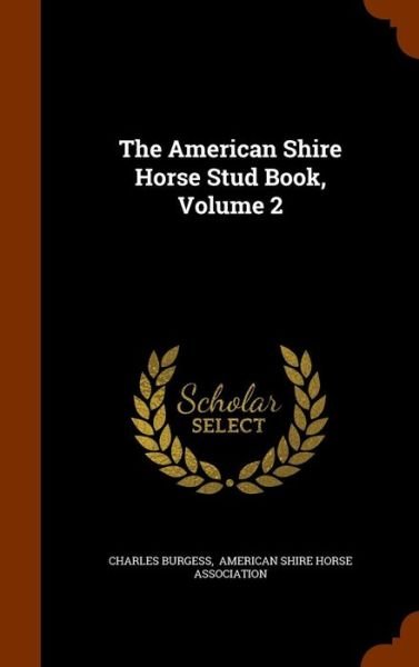Cover for Charles Burgess · The American Shire Horse Stud Book, Volume 2 (Hardcover Book) (2015)