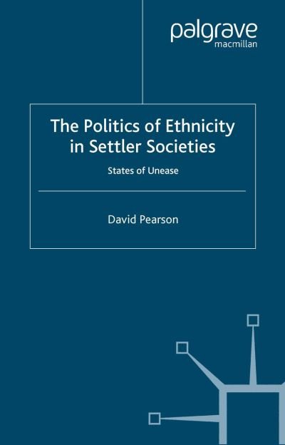 Cover for D. Pearson · The Politics of Ethnicity in Settler Societies: States of Unease (Paperback Book) [Softcover reprint of the original 1st ed. 2001 edition] (2001)