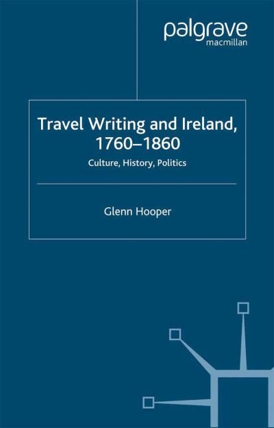 Cover for G. Hooper · Travel Writing and Ireland, 1760-1860: Culture, History, Politics (Paperback Book) [1st ed. 2005 edition] (2005)