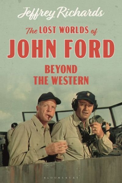 Cover for Richards, Jeffrey (Lancaster University, UK) · The Lost Worlds of John Ford: Beyond the Western - Cinema and Society (Hardcover Book) (2020)