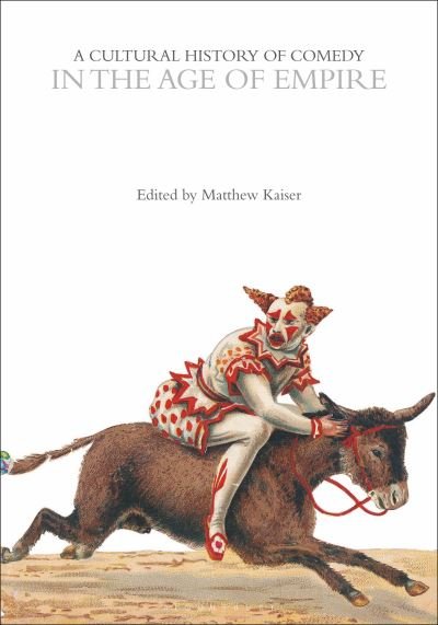 Cover for Matthew Kaiser · A Cultural History of Comedy in the Age of Empire - The Cultural Histories Series (Paperback Book) (2024)
