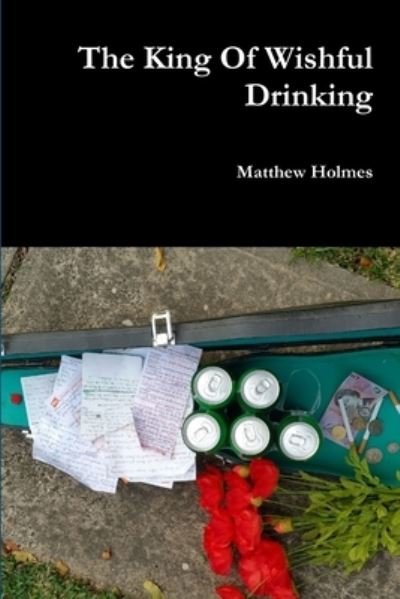 Cover for Matthew Holmes · King of Wishfull Drinking (Book) (2016)