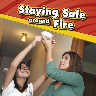 Cover for Lucia Raatma · Staying Safe Around Fire (Book) (2021)