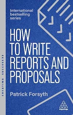 Cover for Patrick Forsyth · How to Write Reports and Proposals: Create Attention-Grabbing Documents that Achieve Your Goals - Creating Success series (Paperback Book) [7 Revised edition] (2026)