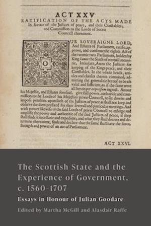 Cover for The Scottish State and the Experience of Government, c. 1560-1707: Essays in Honour of Julian Goodare (Hardcover Book) (2025)