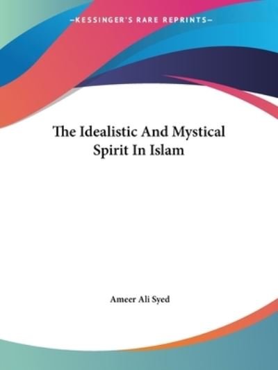 Cover for Ameer Ali Syed · The Idealistic and Mystical Spirit in Islam (Paperback Book) (2005)