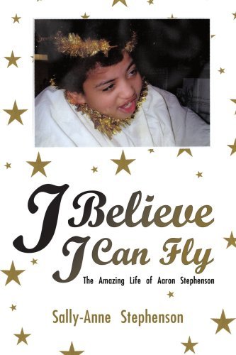 Cover for Sally Stephenson · I Believe I Can Fly: the Amazing Life of Aaron Stephenson (Paperback Book) (2007)