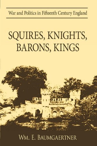 Cover for Wm. E. Baumgaertner · Squires, Knights, Barons, Kings: War and Politics in Fifteenth Century England (Hardcover Book) (2009)