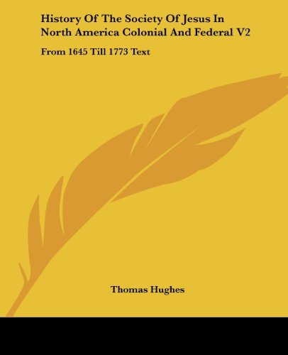 Cover for Thomas Hughes · History of the Society of Jesus in North America Colonial and Federal V2: from 1645 Till 1773 Text (Paperback Book) (2006)
