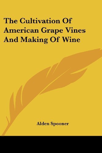 Cover for Alden Jermain Spooner · The Cultivation of American Grape Vines and Making of Wine (Paperback Book) (2007)